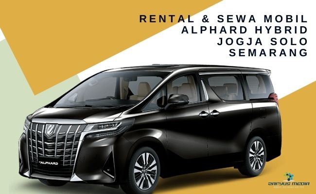Rental & Sewa Mobil Alphard Hybrid Jogja Solo Semarang